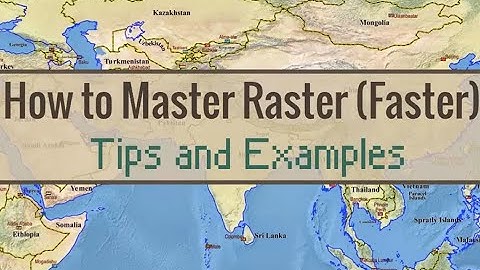 Working with Rasters: Tips and Examples