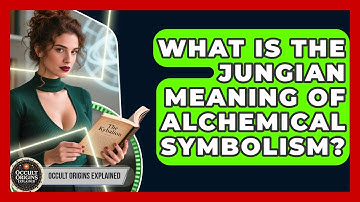 What Is The Jungian Meaning Of Alchemical Symbolism? - Occult Origins Explained