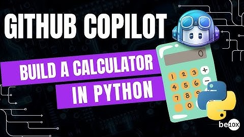 How to Build a Calculator in Python with GitHub Copilot | Be10x