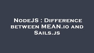 NodeJS : Difference between MEAN.io and Sails.js