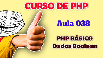 Curso de PHP - Aula 038 - PHP do Zero para Iniciantes - Tipo de Dados Boolean no PHP