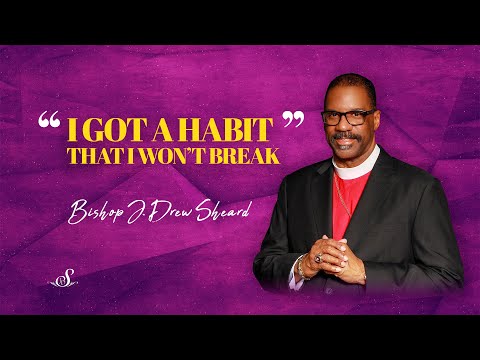 I Got A Habit That I Won't Break | Bishop J. Drew Sheard