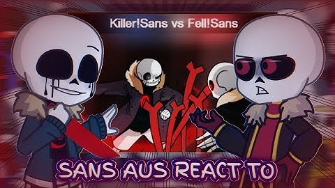 Sans aus react to Killer vs Fell