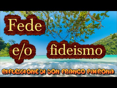 Video: Fede e fideismo sono?