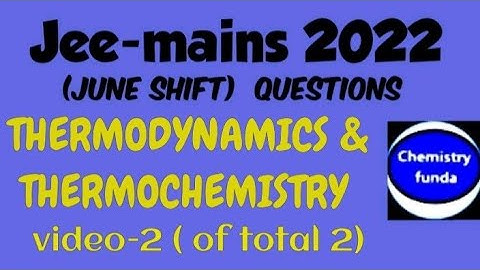 Jee-mains 2022  ( Thermodynamics and thermochemistry) june shift with explanation