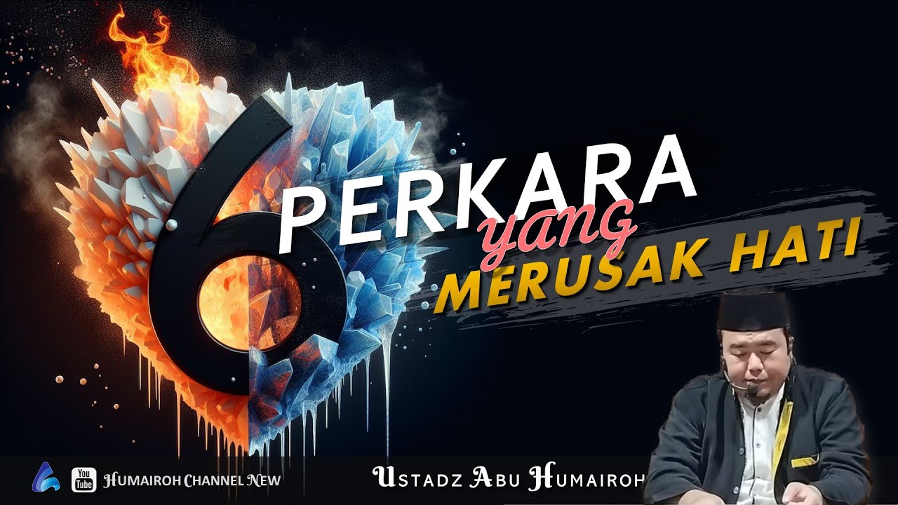 6 PERKARA YANG MERUSAK HATI | USTADZ ABU HUMAIROH