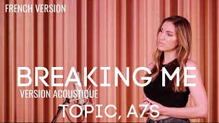 BREAKING ME ( FRENCH / ACOUSTIC VERSION ) TOPIC ft A7S ( SARA'H COVER ) chords