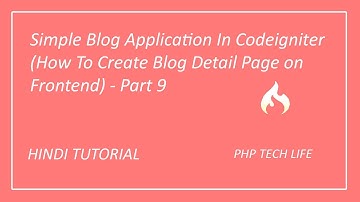 Simple Blog Application In Codeigniter (How To Create Blog Detail Page on Frontend) - Part 9