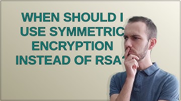 Security: When should I use symmetric encryption instead of RSA?