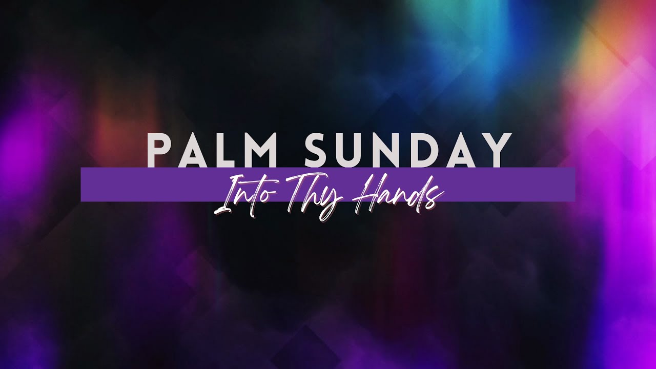 March 24, 2024 - 11am Worship Service - Into Thy Hands - YouTube
