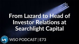 E73: Lazard Private Fund Advisory to Head of Investor Relations at Searchlight Capital screenshot 3