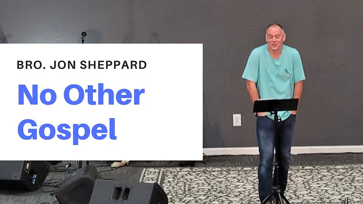 No Other Gospel | Bro. Jon Sheppard | August 15, 2...