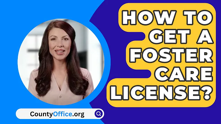 How To Get A Foster Care License? - CountyOffice.org