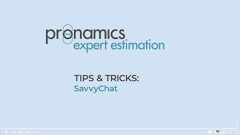 Tips & Tricks - SavvyChat - Pronamics cost estimating software