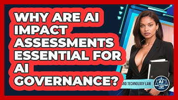 Why Are AI Impact Assessments Essential For AI Governance? - AI and Technology Law