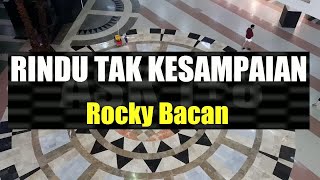 Rocky Bacan - Rindu Tak Kesampaian | Karaoke