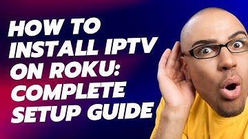 How to Install IPTV on Roku TV: Complete Setup Guide