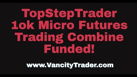TopStepTrader Micro 10k Account FUNDED!
