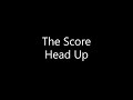 The Score Head Up Lyrics mp3