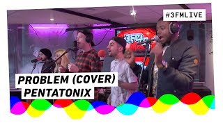 Pentatonix - Problem (Ariana Grande ft. Iggy Azalea cover) | 3FM Live