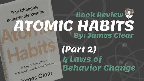 4 Laws of Behavior Change: ATOMIC HABITS by James Clear (Part 2)