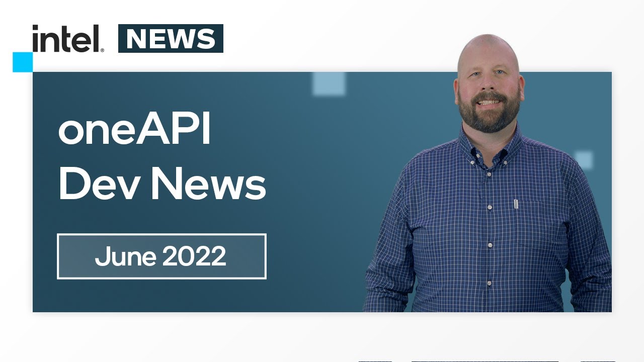 June 2022 | oneAPI Dev News | Intel Software - YouTube