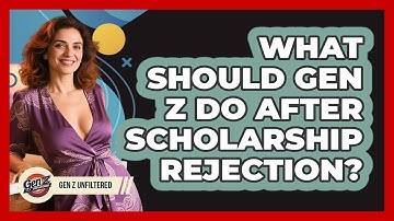 What Should Gen Z Do After Scholarship Rejection? - Gen Z Unfiltered