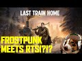 Frostpunk Meets RTS!??! - This game looks amazing! The Last Train Home