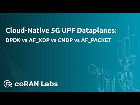 Cloud-Native 5G UPF Dataplanes: DPDK vs AF_XDP vs CNDP vs AF_PACKET