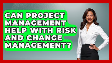 Can Project Management Help With Risk And Change Management? | The Project Manager Toolkit News