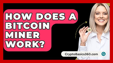 How Does a Bitcoin Miner Work? - CryptoBasics360.com