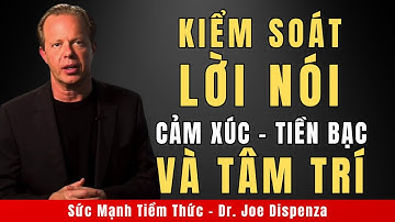 Kiểm Soát Lời Nói, Cảm Xúc, Tiền Bạc Và Tâm Trí | Động Lực Từ Tiến Sĩ Joe Dispenza