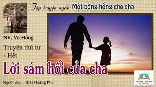 LỜI SÁM HỐI CỦA CHA (Tập truyện MỘT BÔNG HỒNG CHO CHA). Tác giả: Võ Hồng. Người đọc: Thái Hoàng Phi