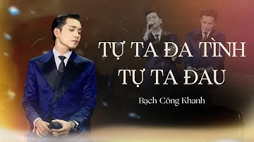 TỰ TA ĐA TÌNH TỰ TA ĐAU - Bạch Công Khanh | Live at Bến Thành