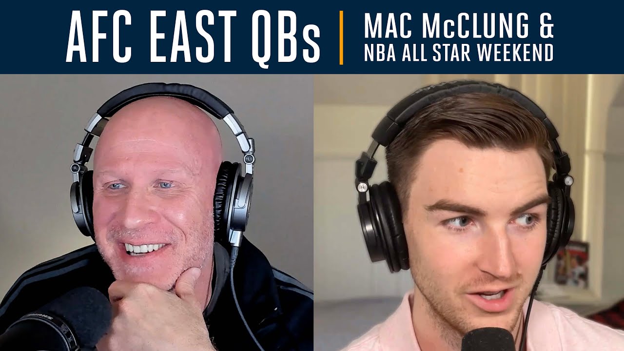 AFC East QBs, Mac McClung, & NBA All Star Weekend