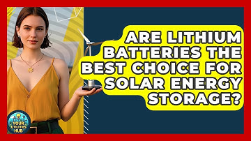 Are Lithium Batteries the Best Choice for Solar Energy Storage? - Your Utilities Hub