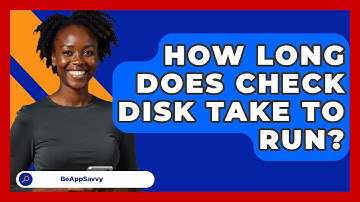 How Long Does Check Disk Take To Run? - Be App Savvy