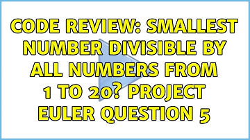 Code Review: smallest number divisible by all numbers from 1 to 20? Project Euler question 5