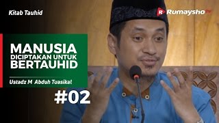Kitab Tauhid (02) : Manusia Diciptakan untuk BERTAUHID - Ustadz M Abduh Tuasikal