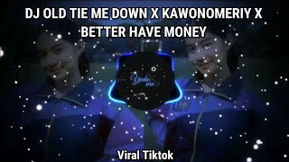 DJ OLD TIE ME DOWN X KAWONOMERIY X BETTER HAVE MONEY SLOW BASS DJ SANTUY
