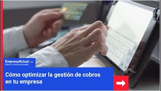 «Cómo optimizar la gestión de cobros en tu empresa» | Empresa Actual