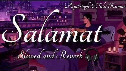 Salaamat [Slowed+Reverb] - Arijit Singh & Tulsi Kumar