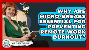 Why Are Micro-breaks Essential For Preventing Remote Work Burnout? - Guide To Work From Home