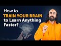 How to Train your Brain to Learn Anything Faster? | Secrets of Human Brain by Swami Mukundananda
