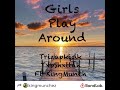 Girls Play Around 🌴 👑 KingMunch Ft- Trizapkidk TxpShxttah