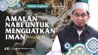 [ Serial Aqidah Eps. 39 ] Amalan Nabi untuk Menguatkan Iman Part 2 - Ustadz Adi Hidayat
