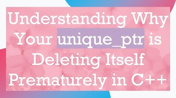 Understanding Why Your unique_ptr is Deleting Itself Prematurely in C+ +
