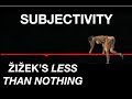 SUBJECTIVITY. Žižek’s Less Than Nothing: Ch. 3 - Fichte's Choice Pt. 1