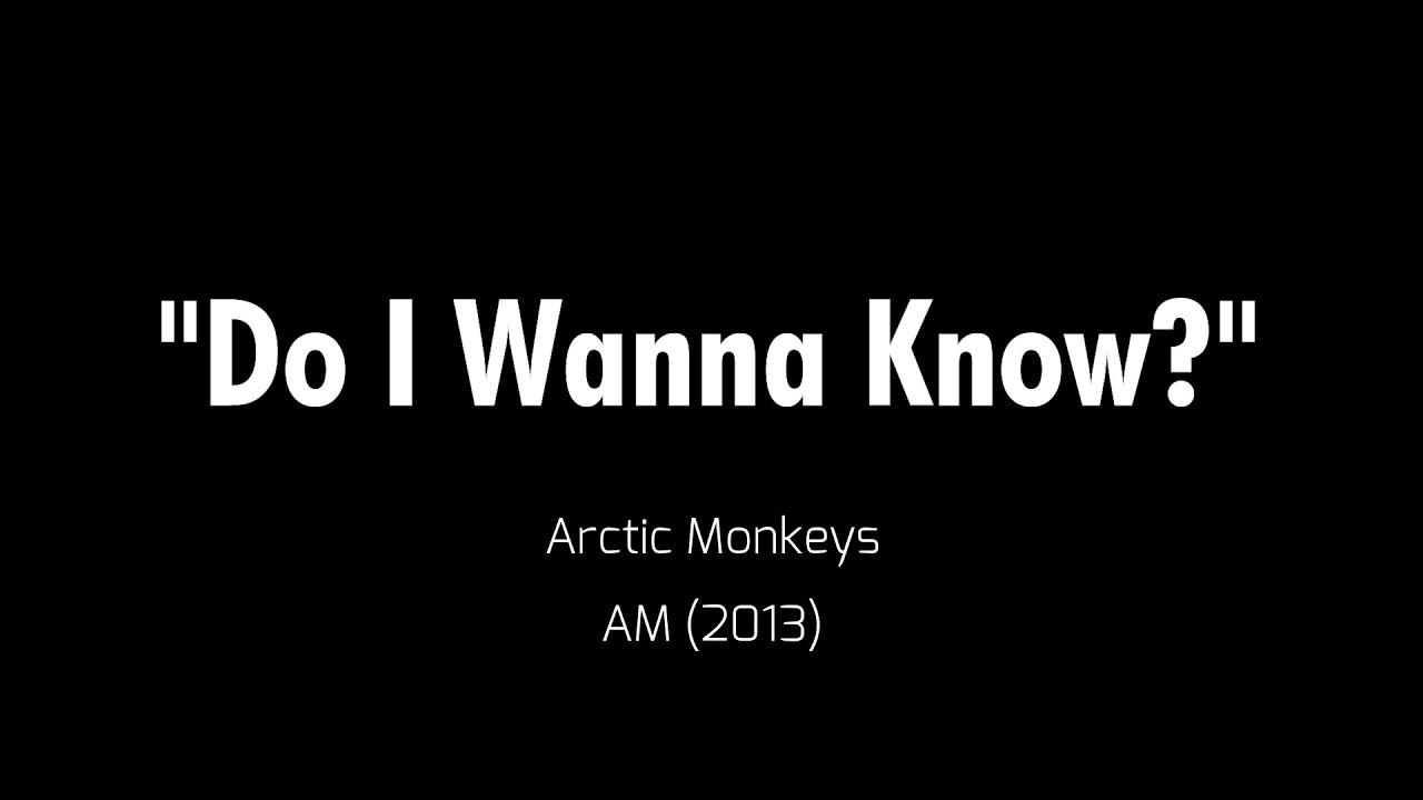 I wanna show. Arctic Monkeys do i wanna know. Do i wanna know текст. Do i wanna know Arctic Monkeys Ноты для фортепиано. Arctic Monkeys i wanna be yours.