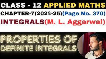 Properties of Definite Int. l Chapter7 l INTEGRALS l Class 12th Applied Maths l M L Aggarwal 2024-25